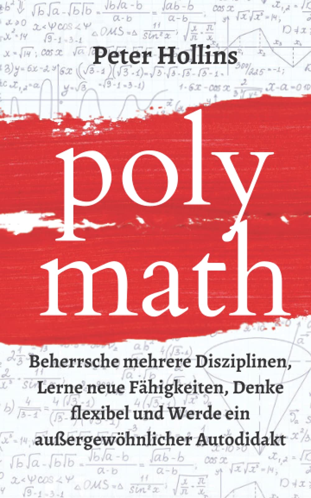 Polymath: Beherrsche mehrere Disziplinen, Lerne neue Fähigkeiten, Denke flexibel und Werde ein außergewöhnlicher Autodidakt book