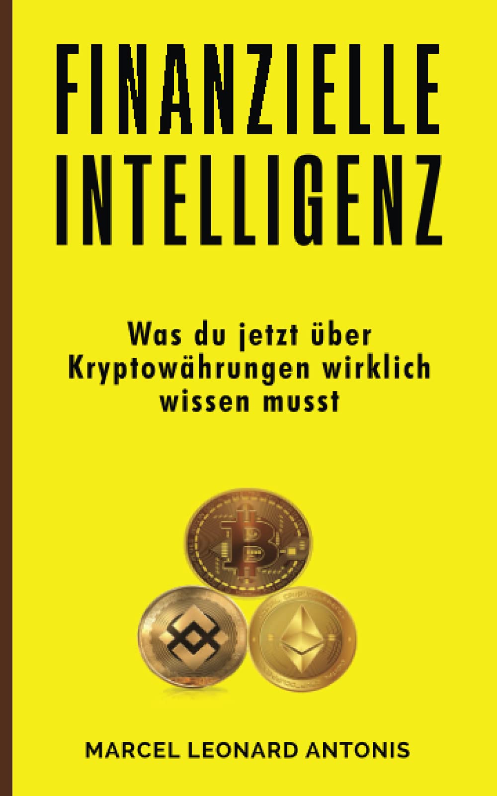 Finanzielle Intelligenz: Was du jetzt über Kryptowährungen wirklich wissen musst (Finanzielle Freiheit, Band 1) Business, Finance & Career