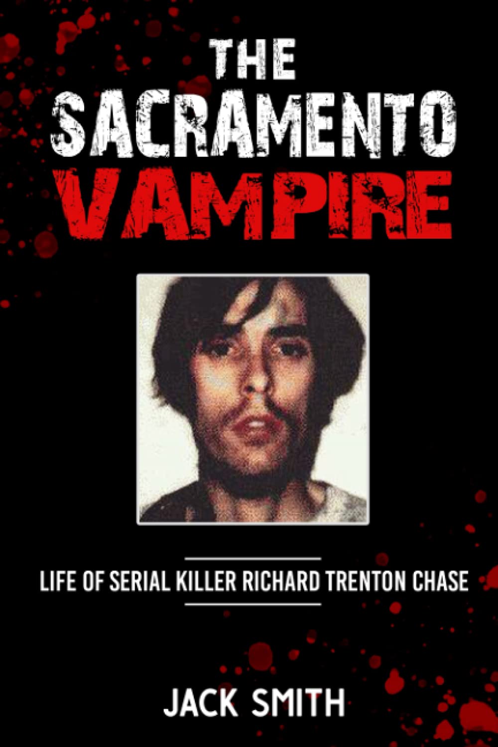 The Sacramento Vampire: Life of Serial Killer Richard Trenton Chase book