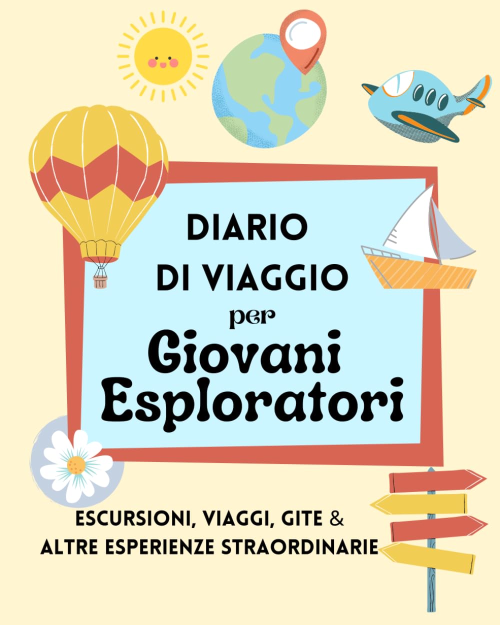 DIARIO DI VIAGGIO PER GIOVANI ESPLORATORI: Agenda dei ricordi di escursioni, viaggi, gite ed altre esperienze straordinarie | libro da completare con appunti e lezioni di vita 2-4 years