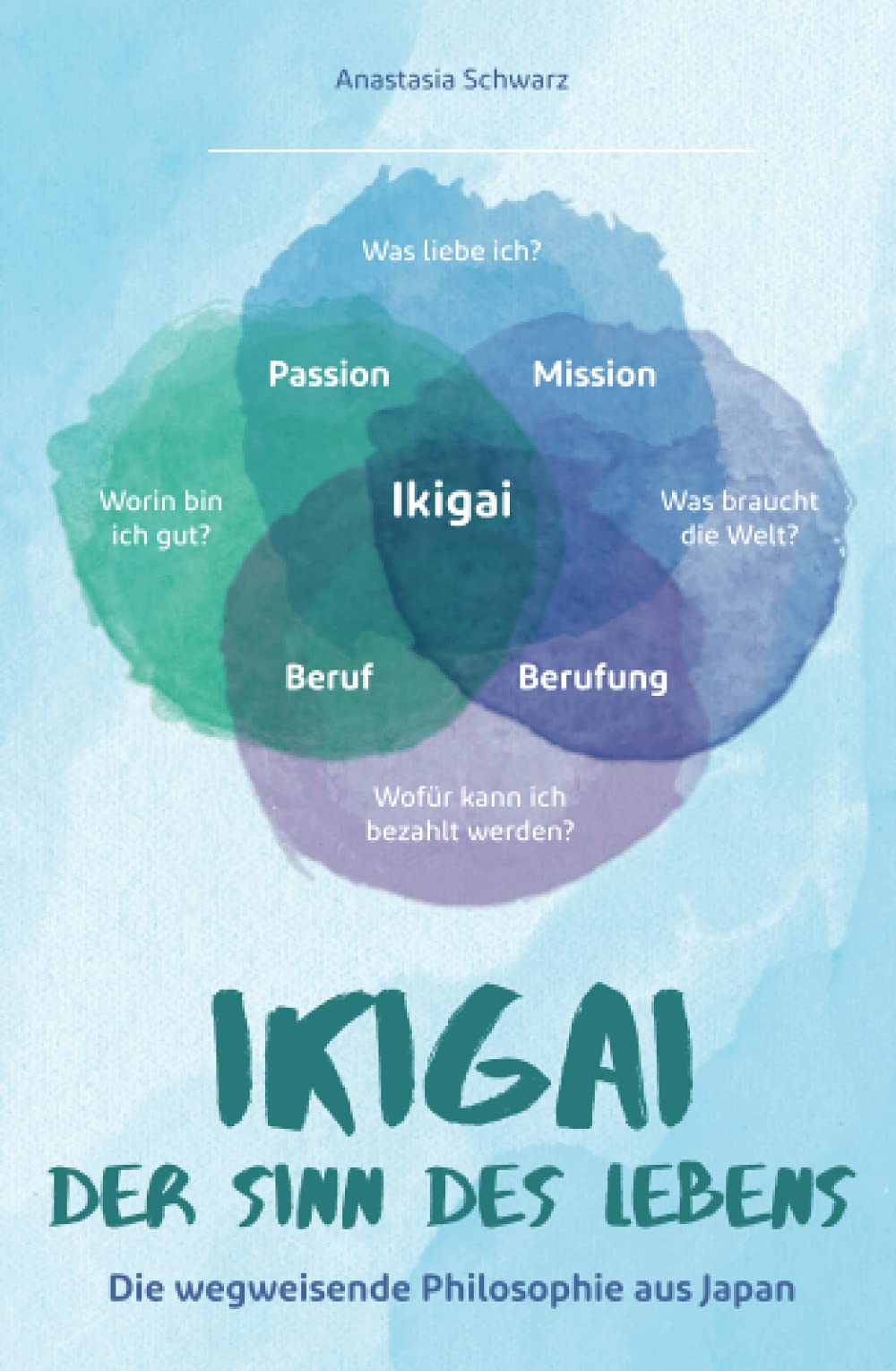 Ikigai - Der Sinn des Lebens: Die wegweisende Philosophie aus Japan, mit der du deiner eigenen Bestimmung folgen und deine Passion mit Leichtigkeit leben kannst! Philosophy