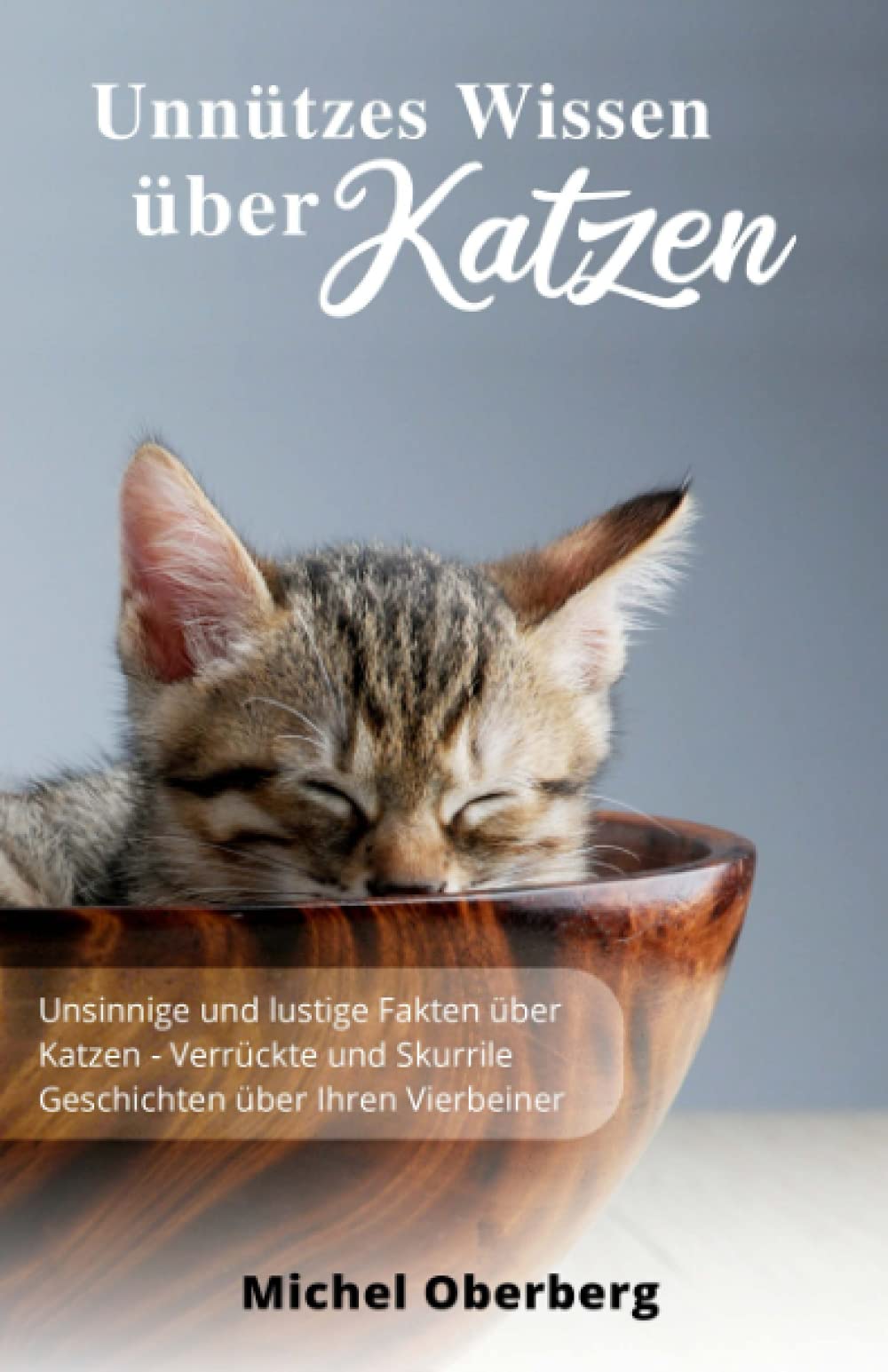 Unnützes Wissen über Katzen: Unsinnige und lustige Fakten über Katzen - Verrückte und Skurrile Geschichten über Ihren Vierbeiner Pets