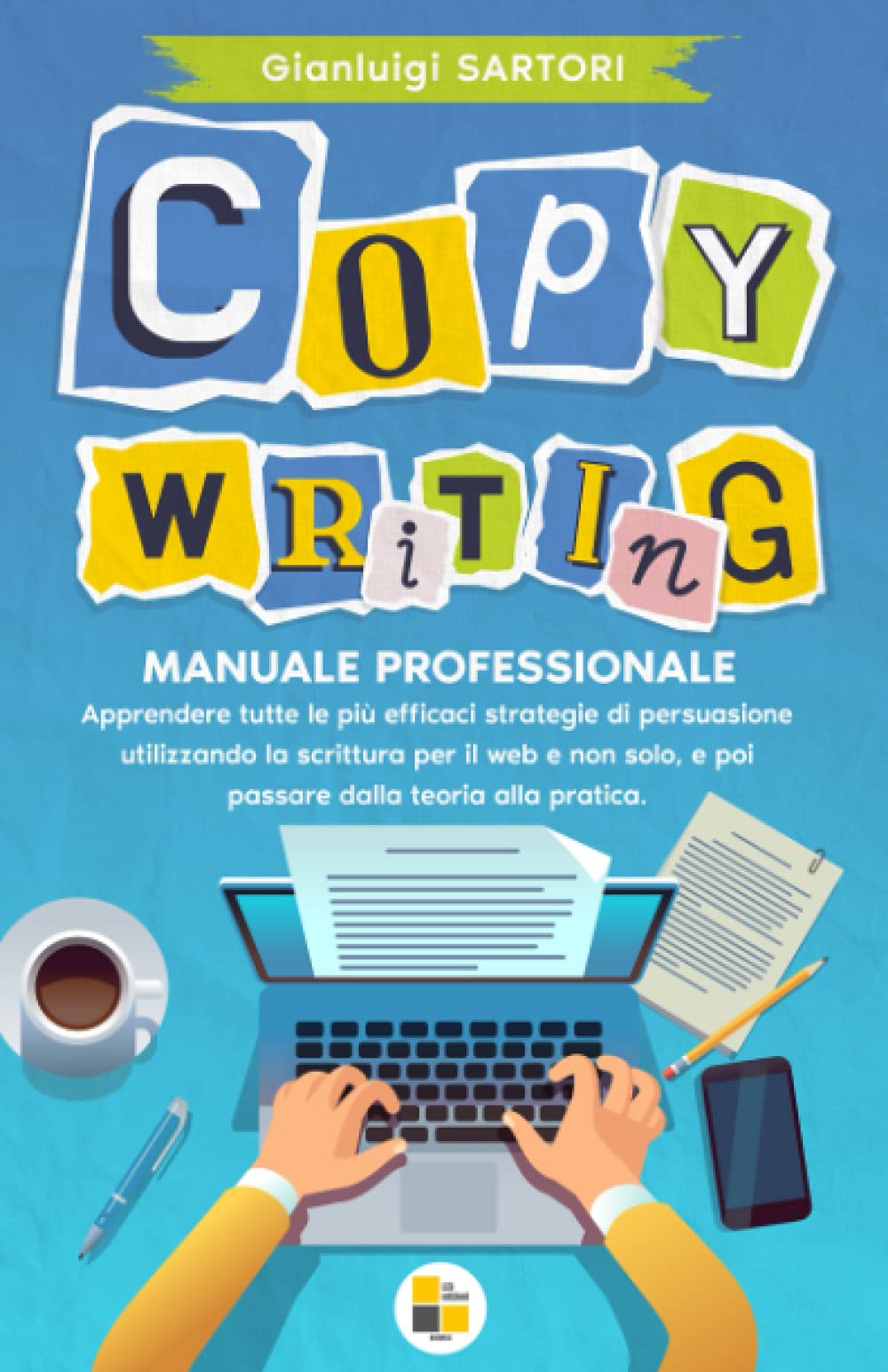 COPYWRITING: MANUALE PROFESSIONALE. Apprendere tutte le più efficaci strategie di persuasione utilizzando la scrittura per il web e non solo, e poi passare dalla teoria alla pratica. book