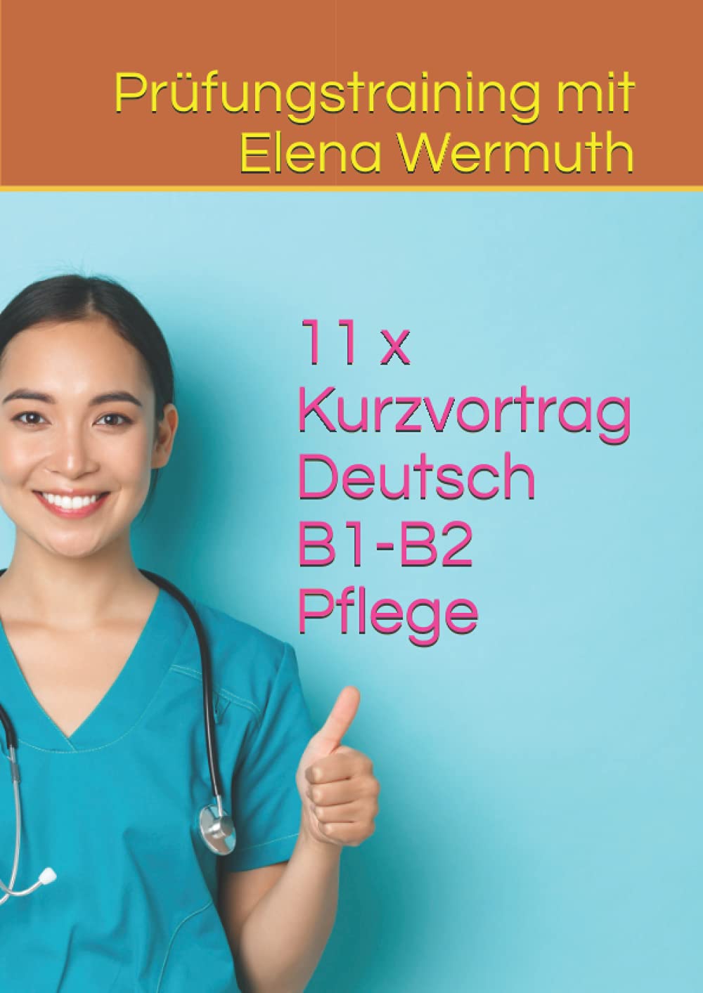 11 x Kurzvortrag Deutsch B1-B2 Pflege: Prüfungstraining mit Elena Wermuth Foreign Languages ​​& Dictionaries
