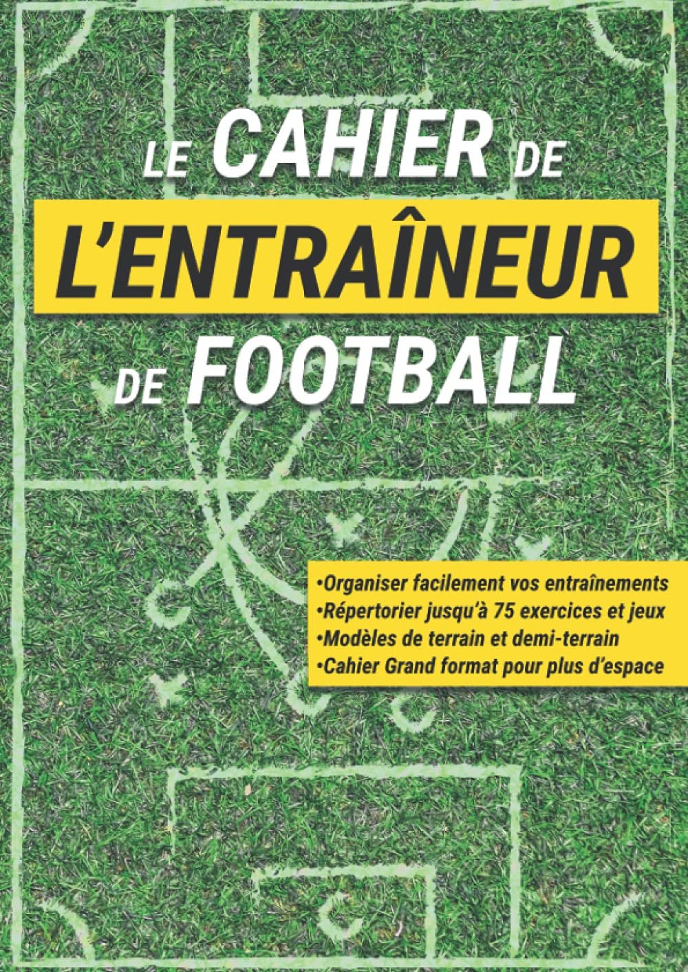 Le Cahier de l'Entraîneur de Football: Livre à Compléter en Répertoriant les Exercices Utiles à Vos Séances d'Entraînement de Foot Health, Nutrition & Fitness