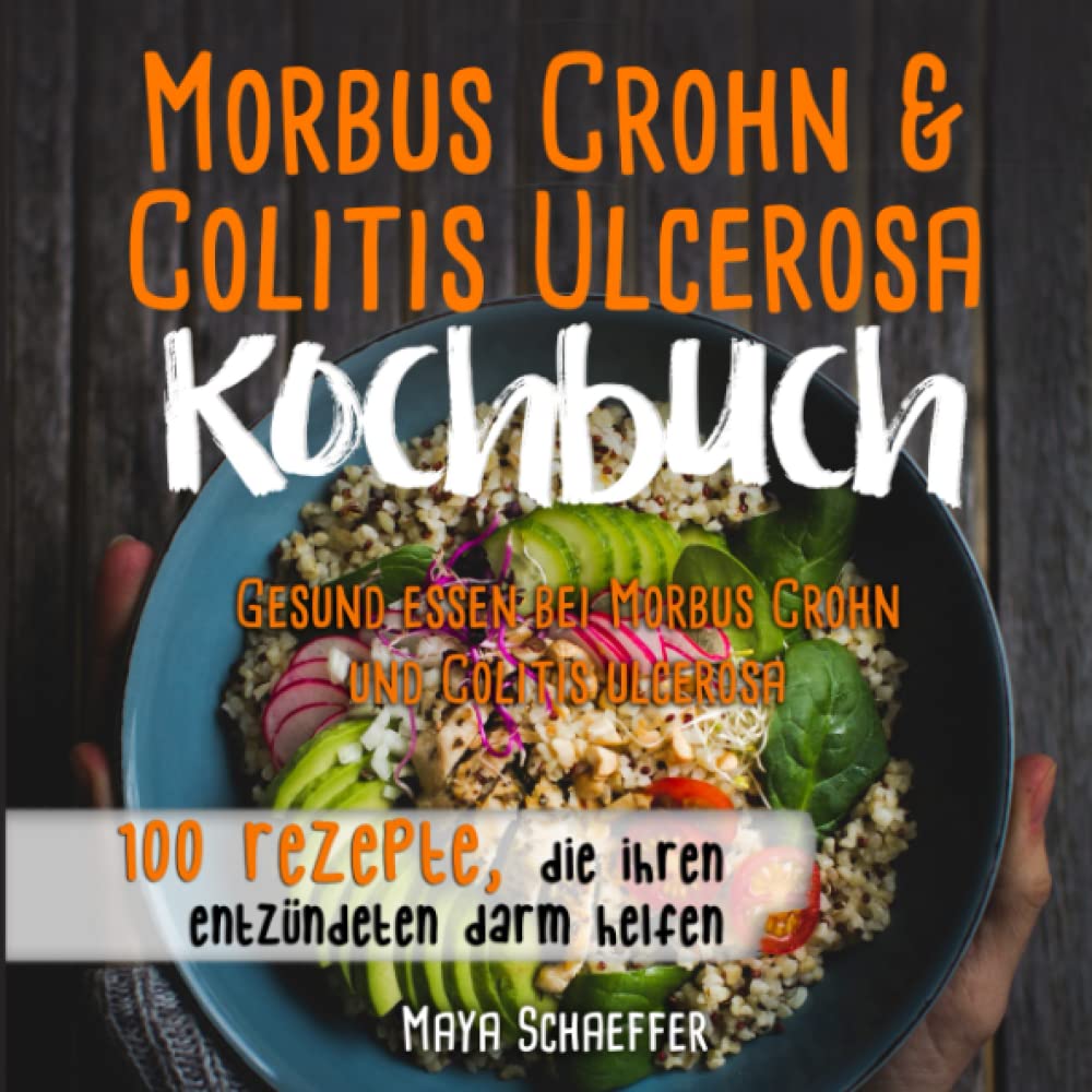 Morbus Crohn und Colitis ulcerosa Kochbuch: Gesund essen bei Morbus Crohn und Colitis ulcerosa: – 100 Rezepte die Ihren entzündeten Darm helfen Leisure, Home & Garden