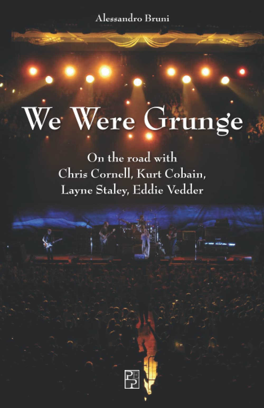 We Were Grunge: On the road with Chris Cornell, Kurt Cobain, Layne Staley, Eddie Vedder (Narrativa Persiani) Contemporary literature