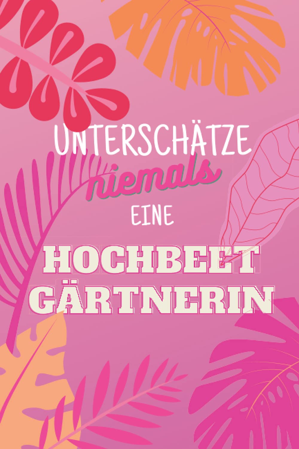 Unterschätze niemals eine Hochbeetgärtnerin: Notizbuch inkl. To Do Liste | Das perfekte Geschenk für Frauen, die im Hochbeet gärtnern | Geschenkidee | Geschenke Books
