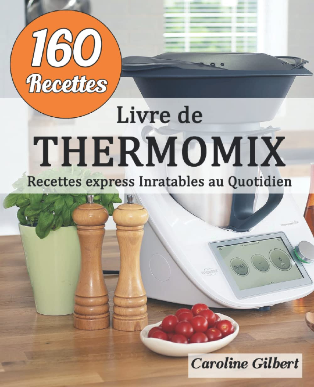 Livre de Thermomix: 160 Recettes express Inratables au Quotidien Cooking & Enjoying