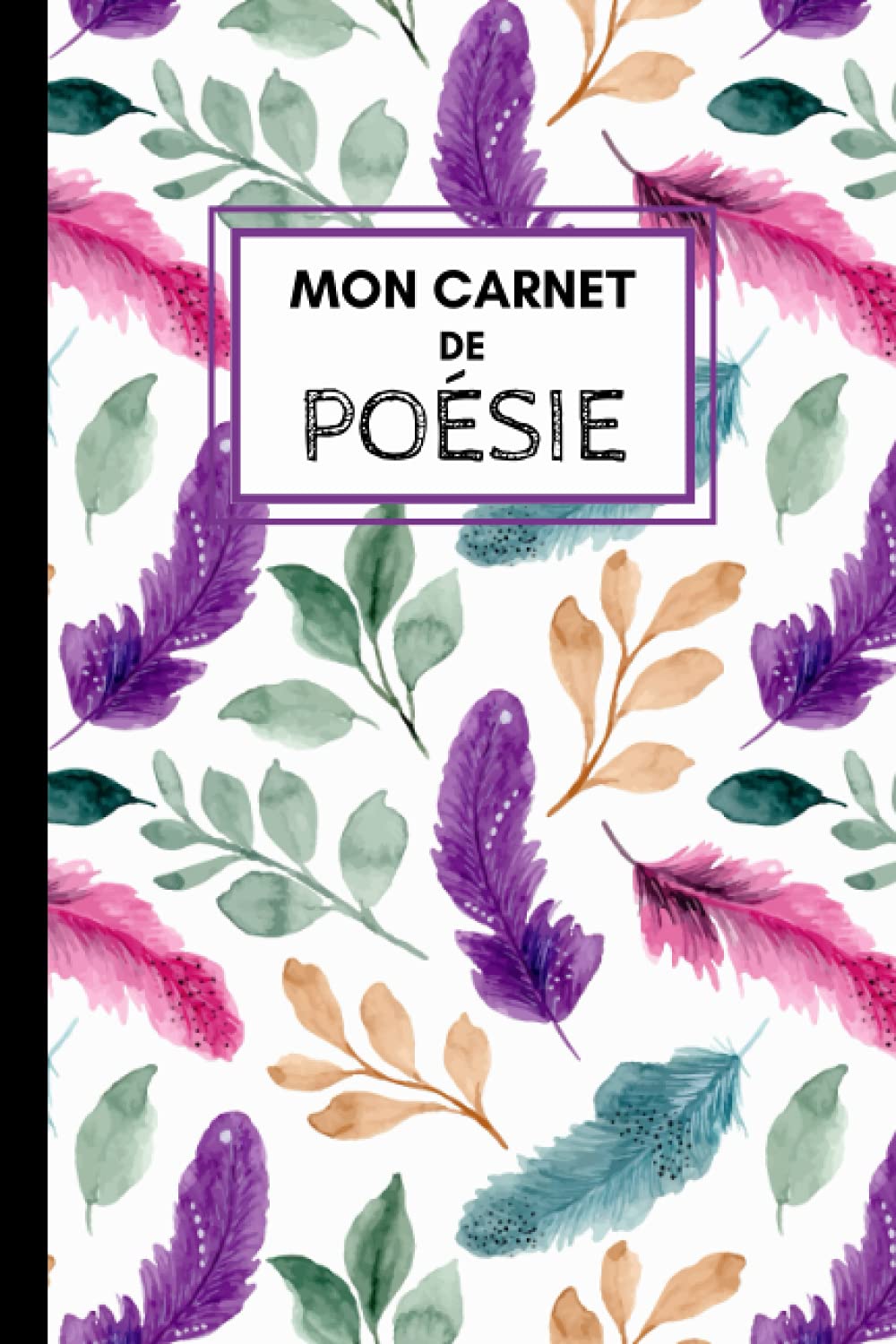 Mon Carnet de Poésie: Cahier vierge décoré pour écrire ses poèmes et les illustrer - Pages d'écriture + Pages pour dessiner. book