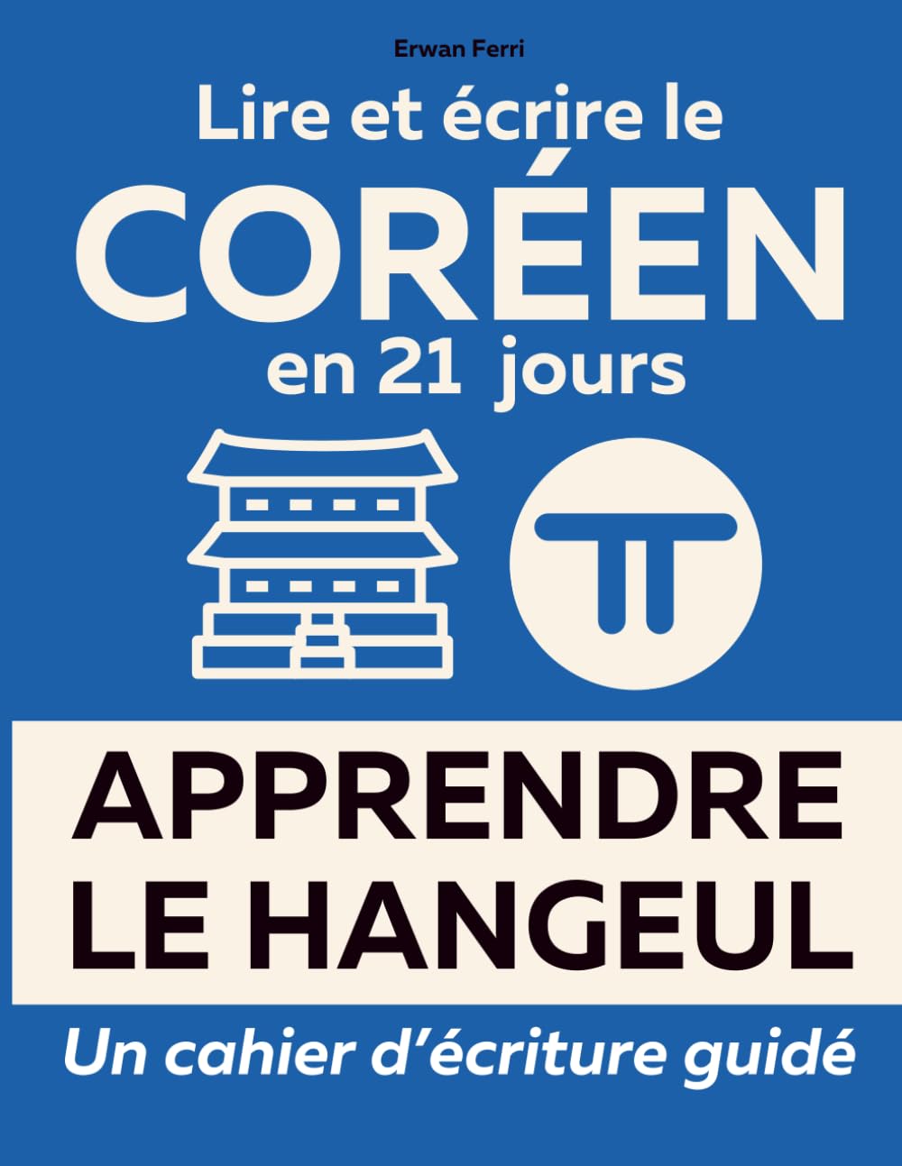 Apprendre à lire et à écrire le coréen en moins de 21 jours: Cahier d’exercice d’écriture de l’alphabet hangeul | 116 p. Grand Format 21,5x27,9 cm | Pour débutants ou amoureux de la Corée. Learning & Reference
