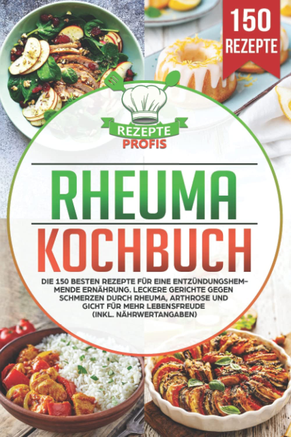 Rheuma Kochbuch: Die 150 besten Rezepte für eine entzündungshemmende Ernährung. Leckere Gerichte gegen Schmerzen durch Rheuma, Arthrose und Gicht für mehr Lebensfreude (inkl. Nährwertangaben) Medicine