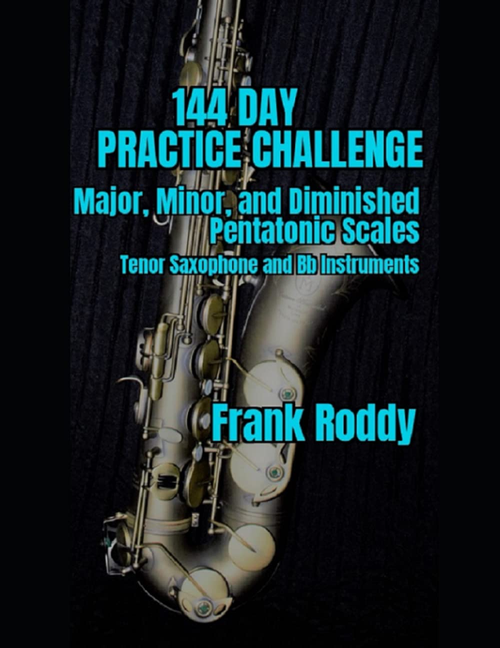 144 Day Practice Challenge: Major, Minor, and Diminished Pentatonic: Tenor Saxophone Education & Training