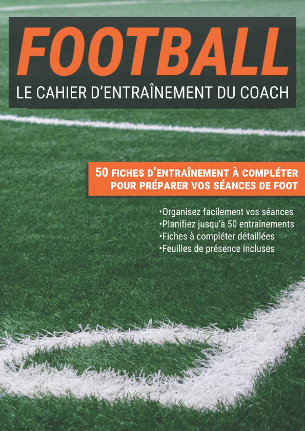 Le Cahier d'Entraînement du Coach de Football: Fiche à Compléter Pour Programmer Vos Séances et Exercices de Foot book