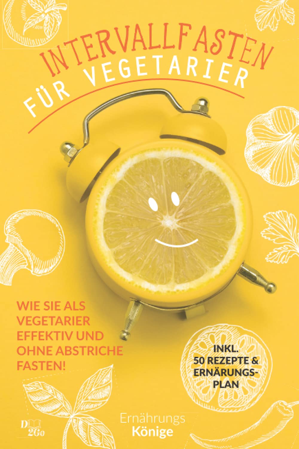 Intervallfasten für Vegetarier: Wie Sie als vegetarier effektiv und ohne Abstriche fasten! inkl. 50 Rezepte und Ernährungsplan Health, Nutrition & Fitness