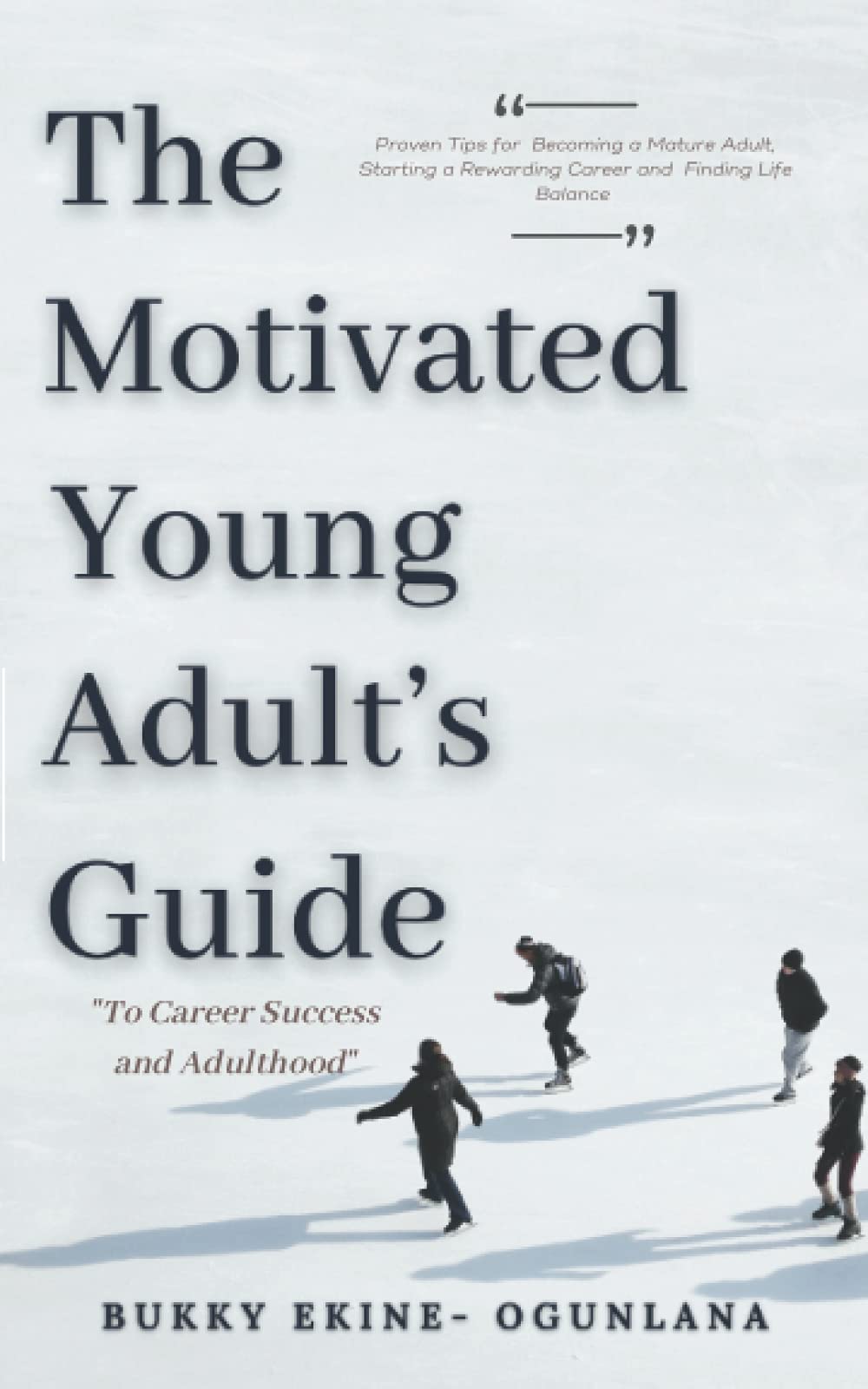 The Motivated Young Adult’s Guide to Career Success and Adulthood: Proven Tips for Becoming a Mature Adult, Starting a Rewarding Career and Finding Life Balance (Life Tips, Band 2) Business, Finance & Career