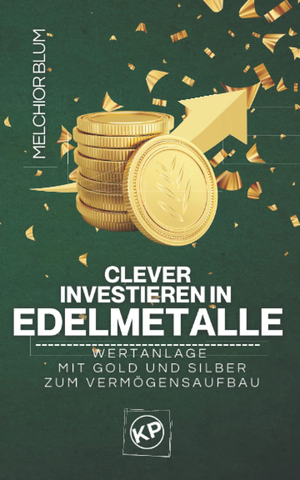 Clever investieren in Edelmetalle: Wertanlage mit Gold und Silber zum Vermögensaufbau Law