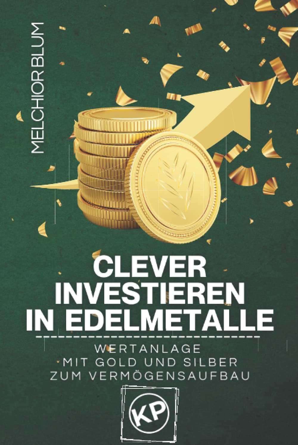 Clever investieren in Edelmetalle: Wertanlage mit Gold und Silber zum Vermögensaufbau Law