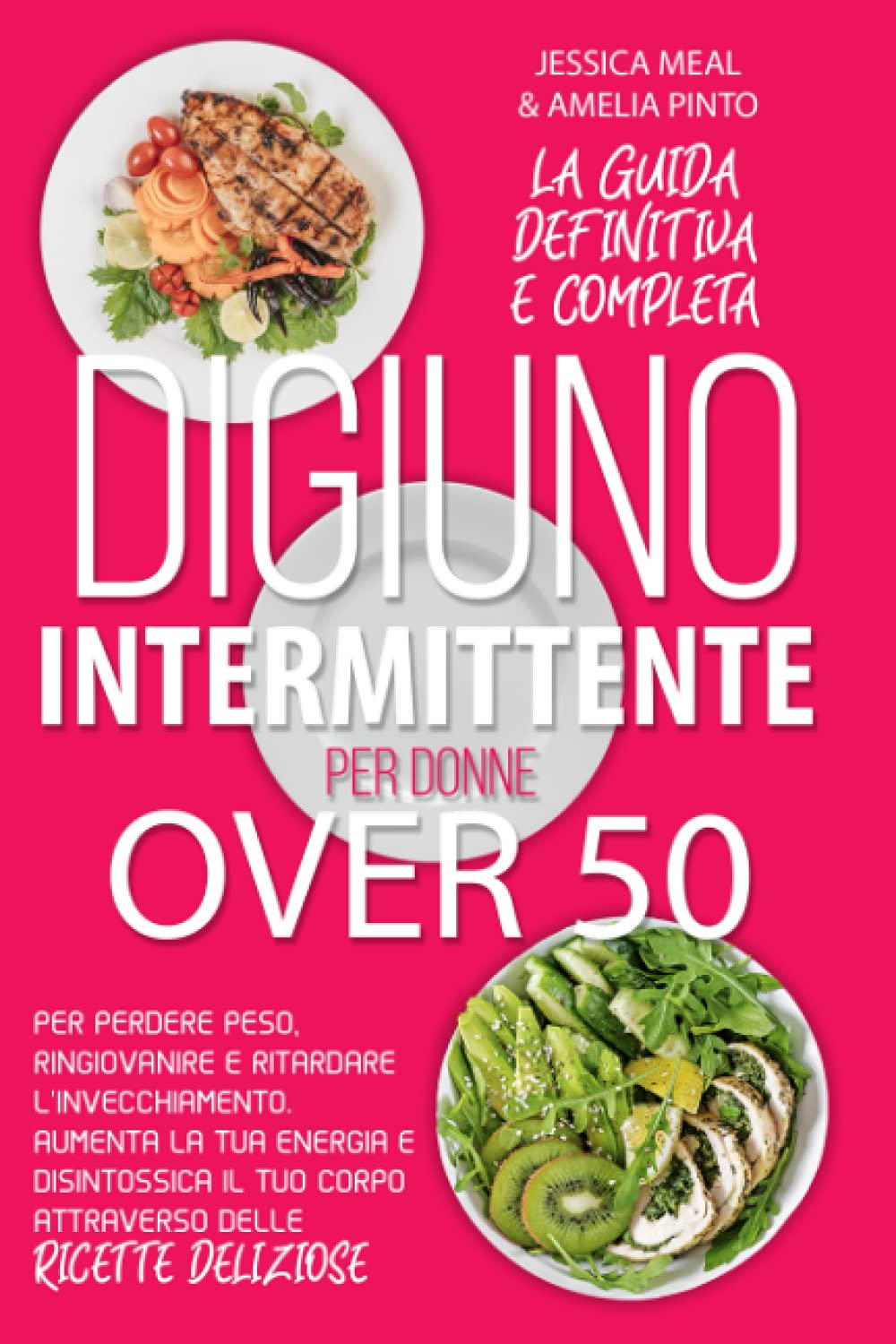 DIGIUNO INTERMITTENTE PER DONNE OVER 50: La guida completa per perdere peso, ringiovanire e ritardare l'invecchiamento. Aumenta la tua energia e ... tuo corpo attraverso delle ricette deliziose book
