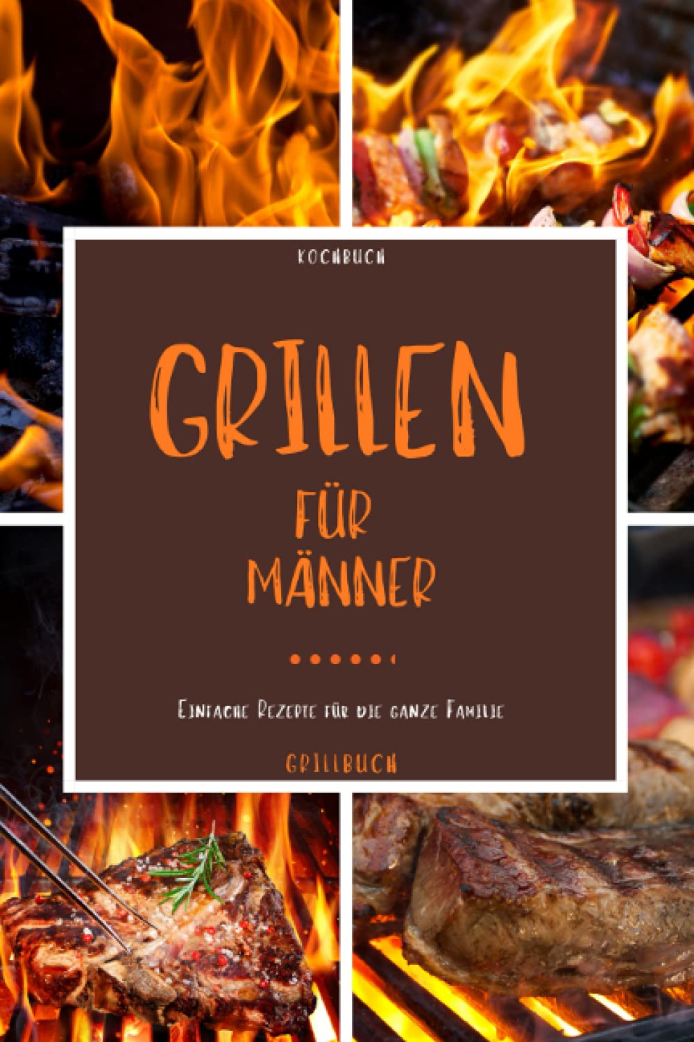 Kochbuch Grillen für Männer: Grill Buch - Mit diesem Grillbuch kann die Grillsaison starten und dieses Kochbuch zum grillen eignet sich zudem gut als -grillen Geschenke für Männer- book