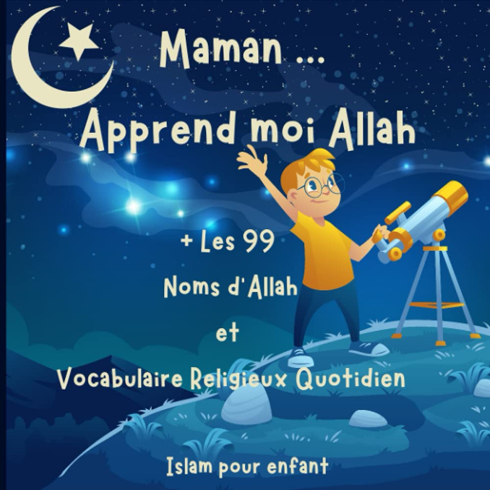 Maman Apprend moi Allah + les 99 Noms d'Allah, Islam pour les enfants: Livre sur la religion musulmane pour les enfants dès 3 ans afin de leur apprendre l'islam book