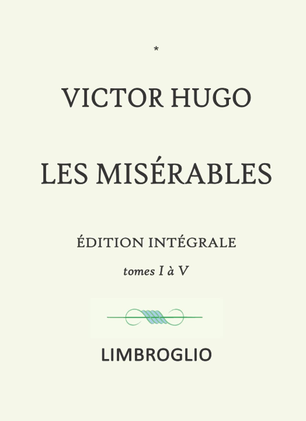 LES MISÉRABLES integrale victor hugo: les misérables victor hugo texte intégral Classics