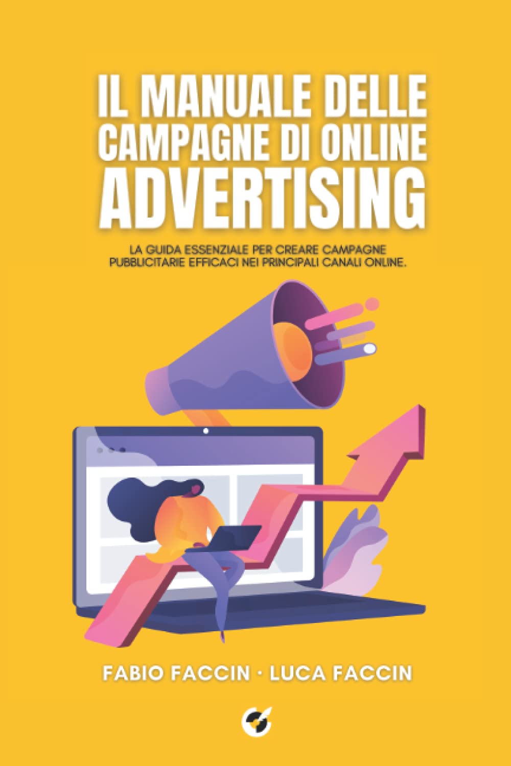 Il manuale delle campagne di online advertising: La guida essenziale per creare campagne pubblicitarie efficaci nei principali canali online. book