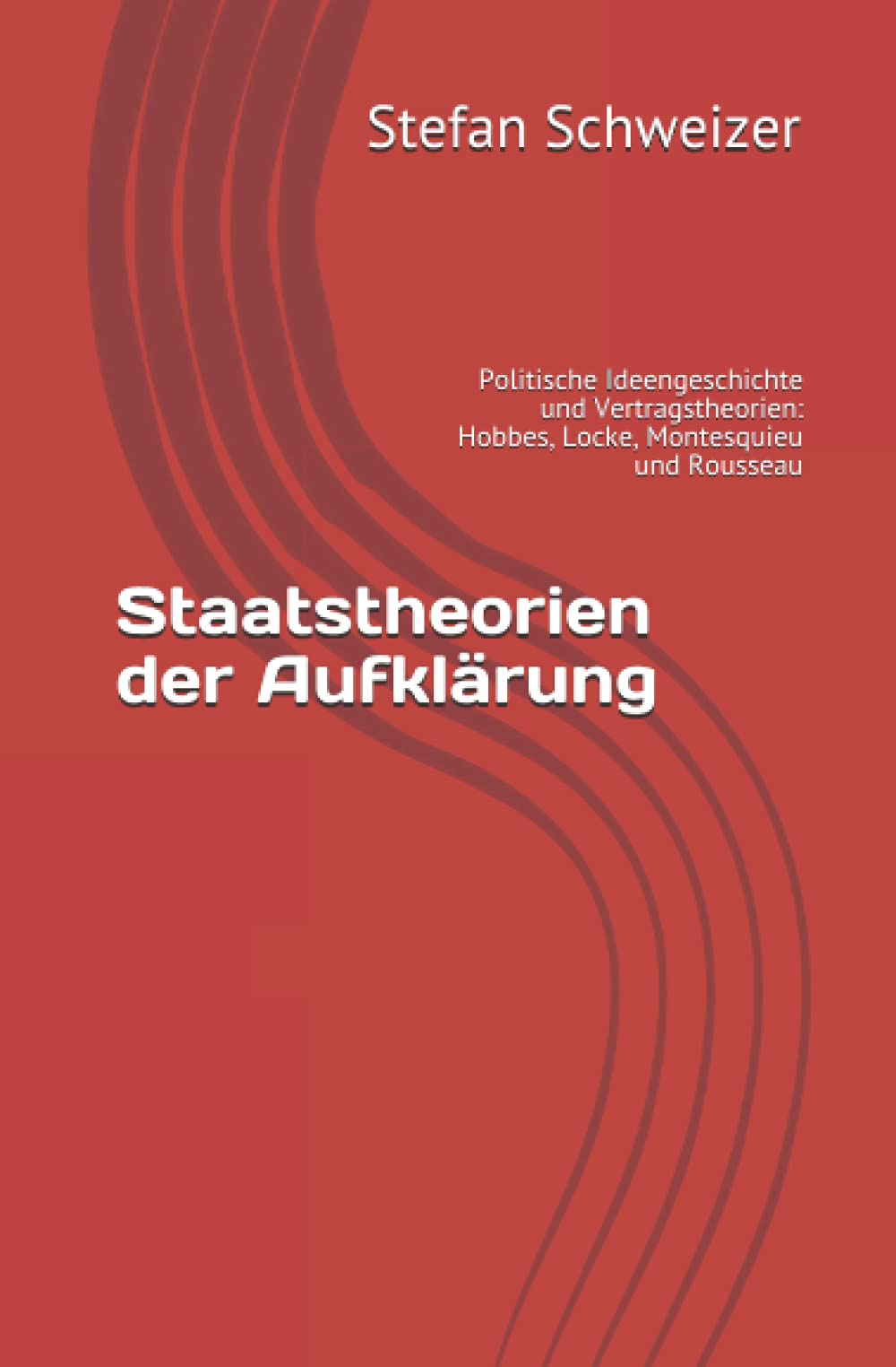 Staatstheorien der Aufklärung: Politische Ideengeschichte und Vertragstheorien: Hobbes, Locke, Montesquieu und Rousseau Politics & History