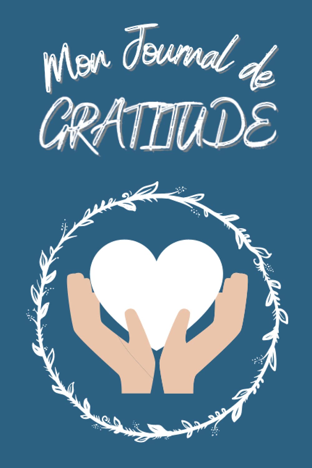 Journal de Gratitude: Carnet de 365 Jours pour cultiver la Gratitude et vivre une vie pleine de Bonheur, de Joie et d’Amour! Self-help