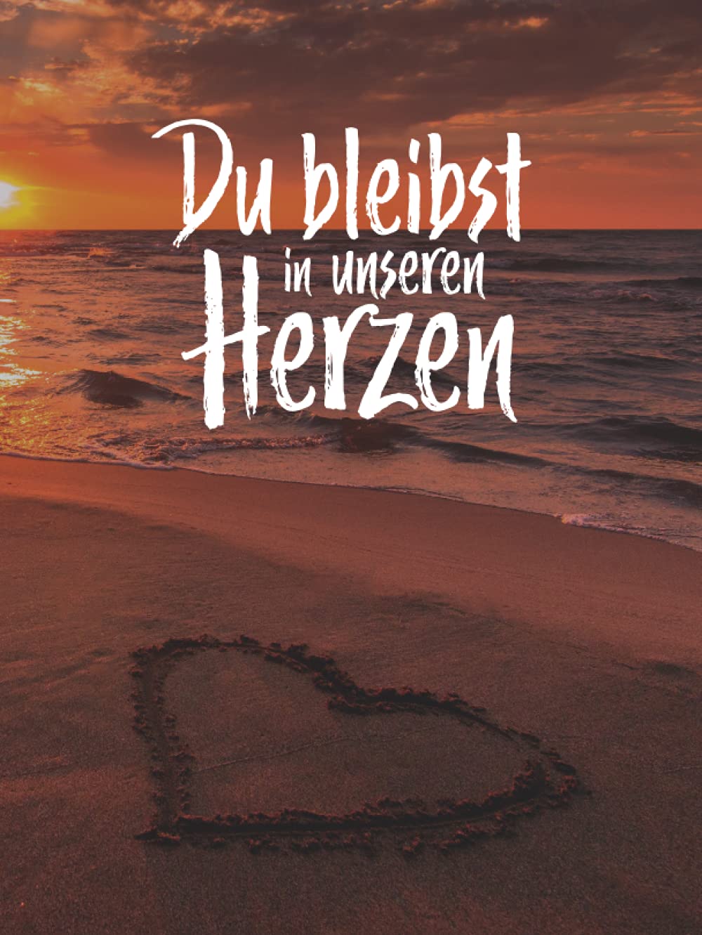 Du bleibst in unseren Herzen I Kondolenzbuch: Leeres Gedenkbuch zum Eintragen der Beileidsbekundungen und Anteilnahmen ihrer Gäste zur Beerdigung und Trauerfeier. Death & Mourning