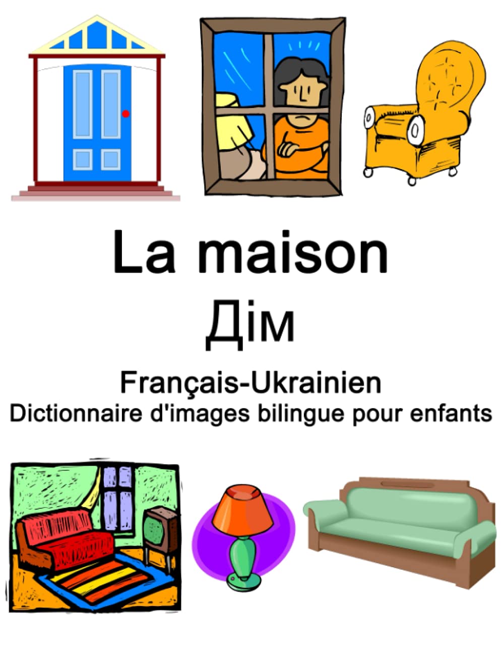 Français-Ukrainien La maison / Дім Dictionnaire d'images bilingue pour enfants Foreign Languages ​​& Dictionaries