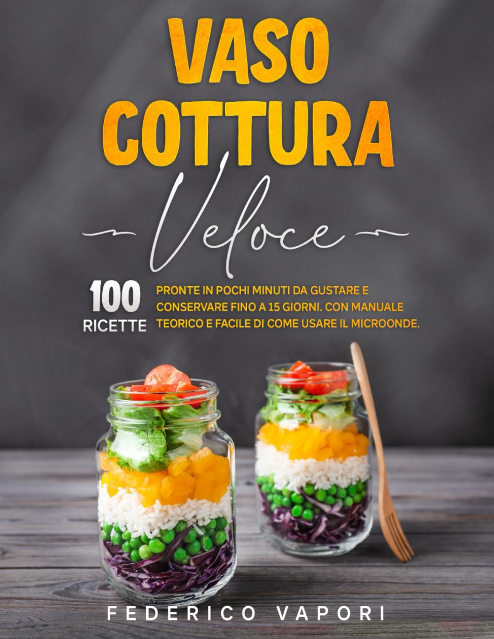 Vaso Cottura Veloce: 100 Ricette Pronte in pochi minuti da Gustare e Conservare fino a 15 giorni. Con Manuale teorico e facile di Come usare il Microonde Leisure, Home & Garden