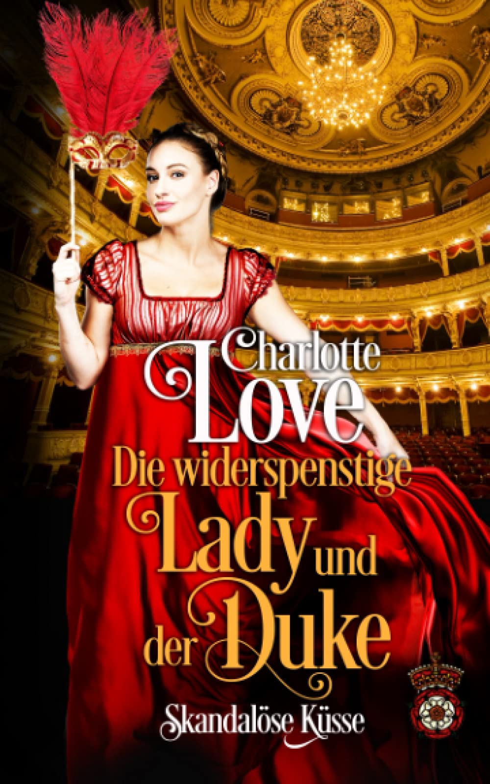 Die widerspenstige Lady und der Duke: Skandalöse Küsse (Theater der Liebe, Band 1) Historical Fiction