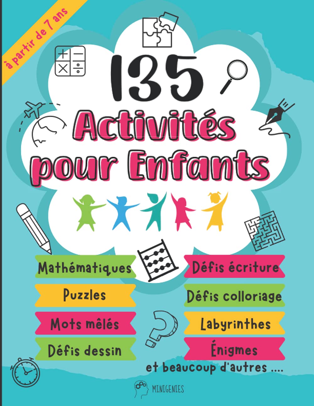 135 Activités pour enfants à partir de 7 ans: 135 pages de jeux, mots mêlés, énigmes mathématiques, défis coloriage, dessin, écriture, puzzles, et beaucoup d’autres ! Grand format. book