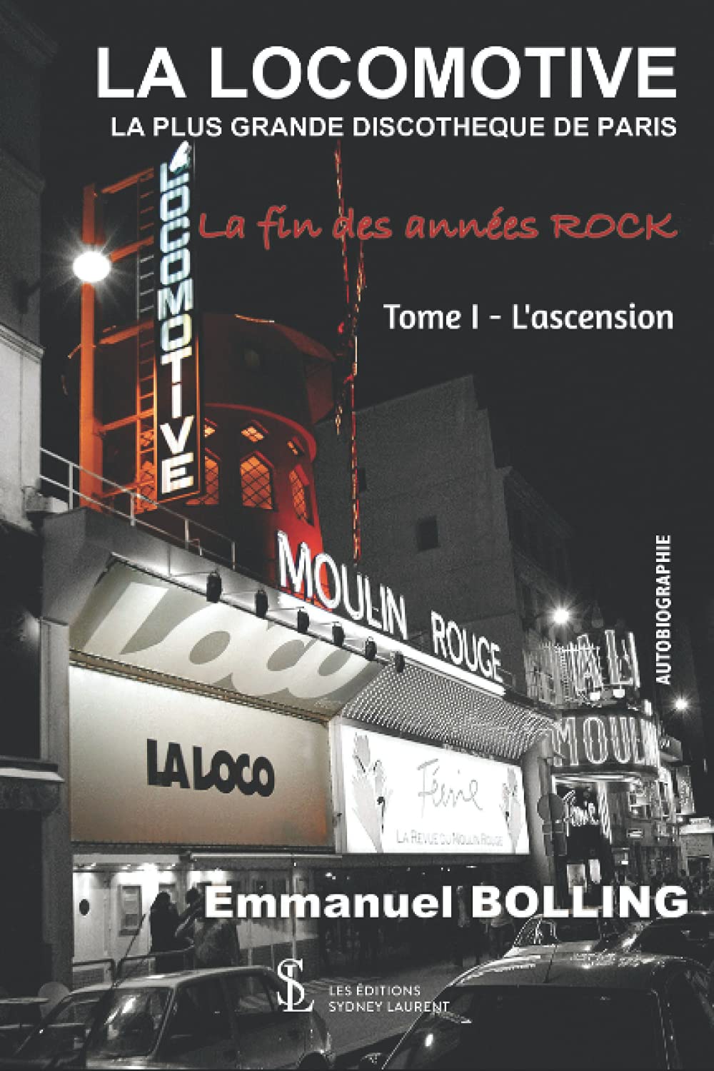 LA LOCOMOTIVE LA PLUS GRANDE DISCOTHEQUE DE PARIS: Tome I : L'ascension Politics & Society