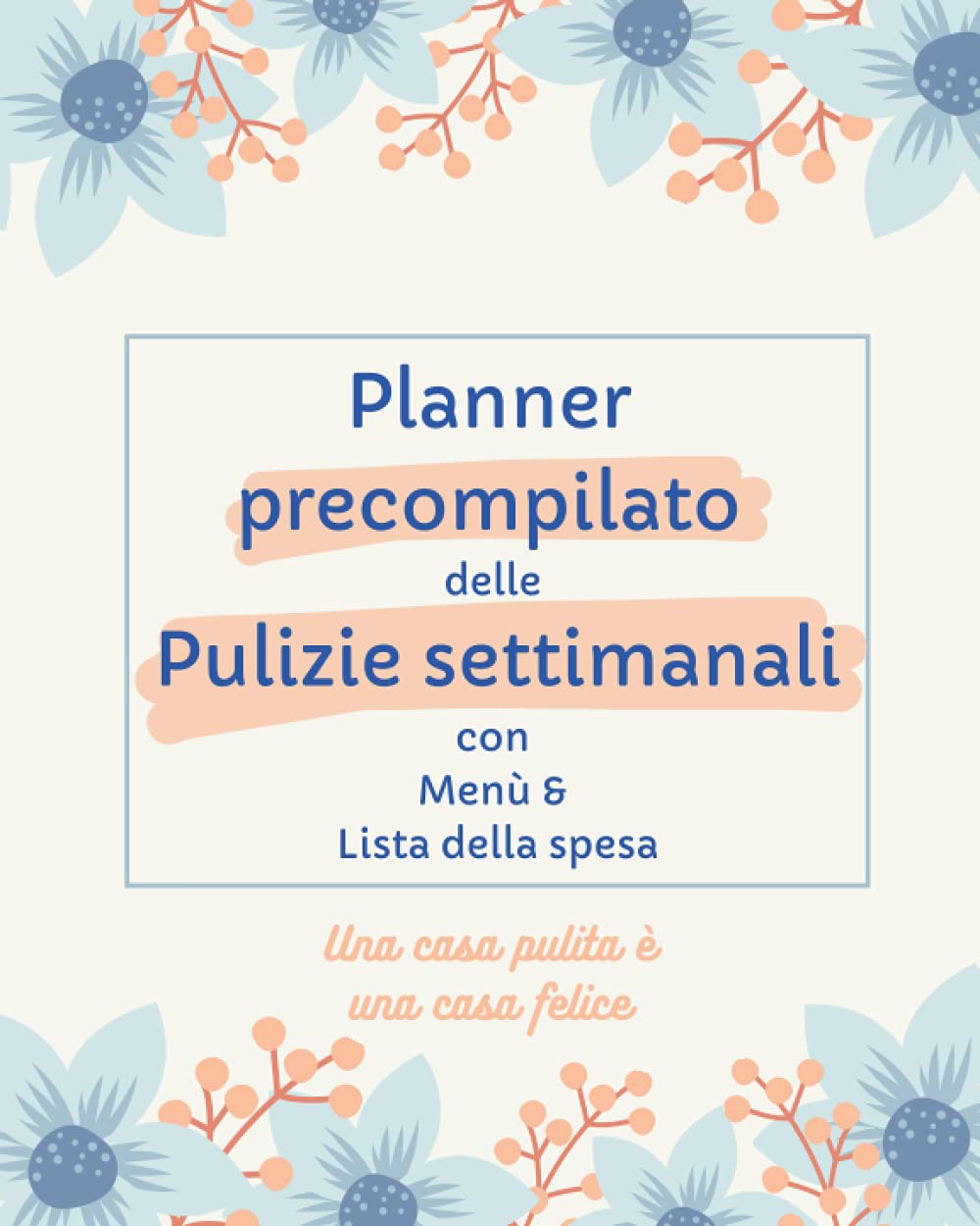 PLANNER PULIZIE SETTIMANALI CON MENù E LISTA DELLA SPESA - Una casa pulita è una casa felice - Agenda precompilata: Diario PRECOMPILATO: Lista ... | Libro grande casalinga (Lady Collection) Business, Finance & Career