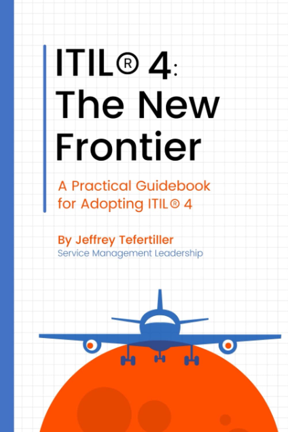 ITIL4®: The New Frontier: A Practical Guidebook for Adopting ITIL4® Computer Science