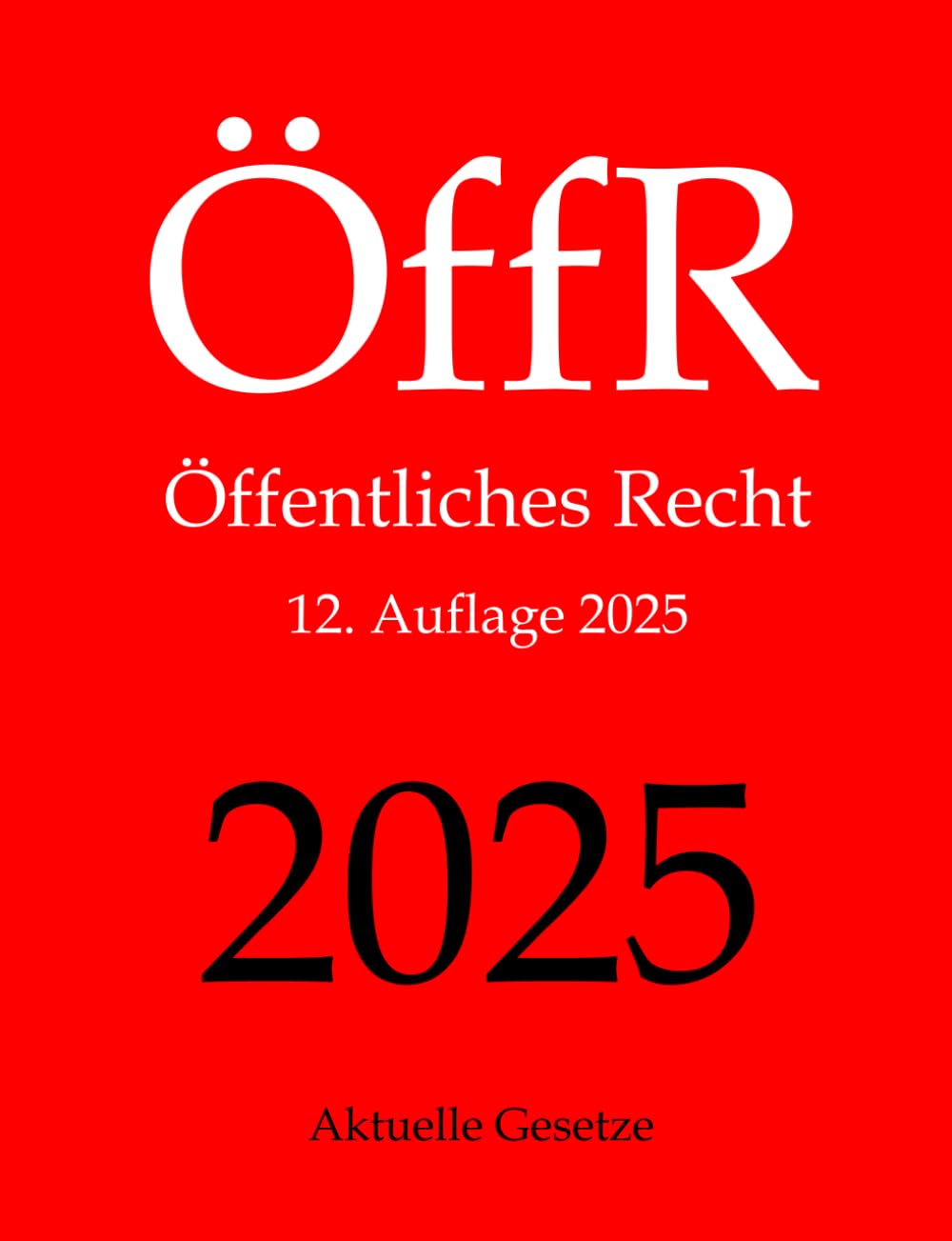 ÖffR, Öffentliches Recht, Aktuelle Gesetze: Staatsrecht, Verfassungsrecht, Verwaltungsrecht, Baurecht, Europarecht Law