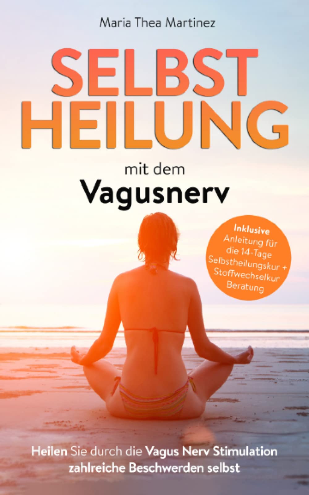 Vagus Nerv: Wie Sie Jetzt mit gezielten Übungen Ihre Lebensqualität Intensivieren können. Stimulieren Sie Ihren Selbstheilungsnerv. (inkl. 14 Tage Selbstheilungs Kur) Medicine
