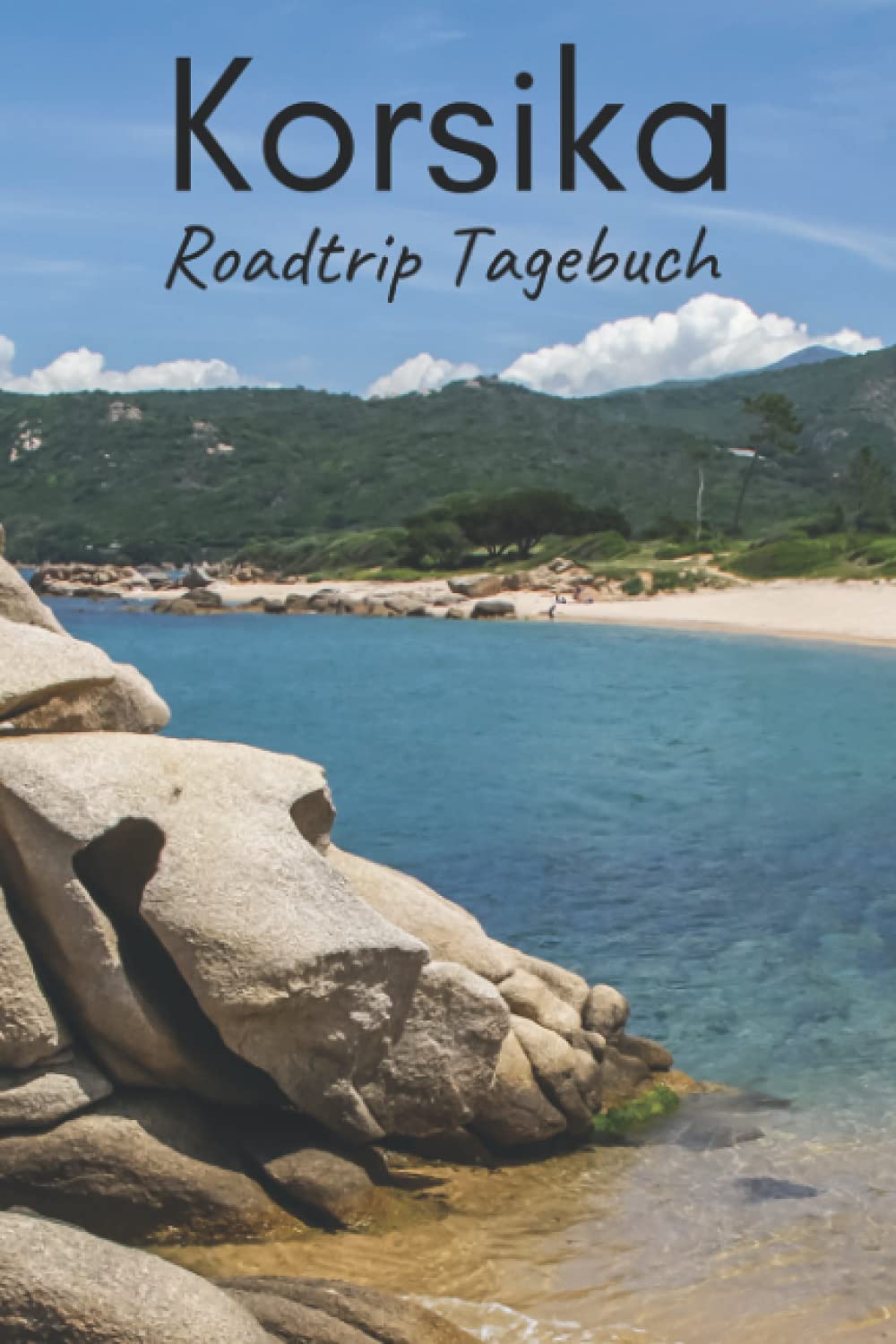 Korsika Roadtrip Tagebuch: Reisetagebuch mit Aufforderungen, leeren Karten und linierten Tagebuchseiten, um alle Ihre schönsten Erinnerungen festzuhalten (4 Wochen) Travel Guides