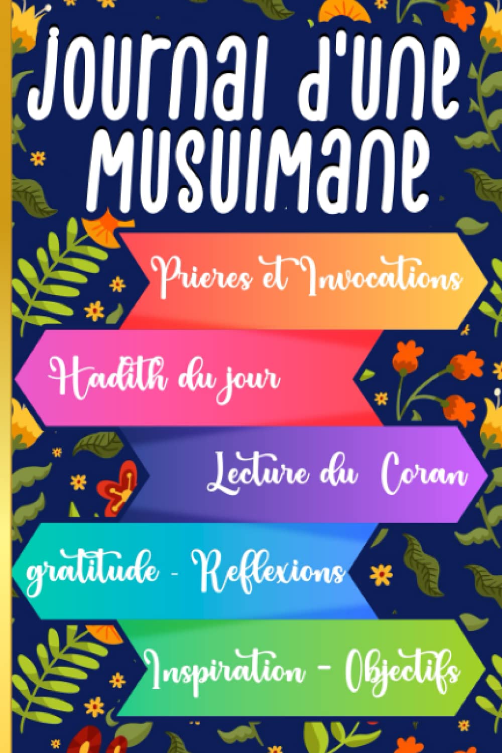 journal d'une musulmane: Carnet de Prières et Invocations - Hadith du jour - Lecture du Coran - Réflexions et Inspiration - objectifs - gratitude - ... et pratique pour femme et fille musulmane book
