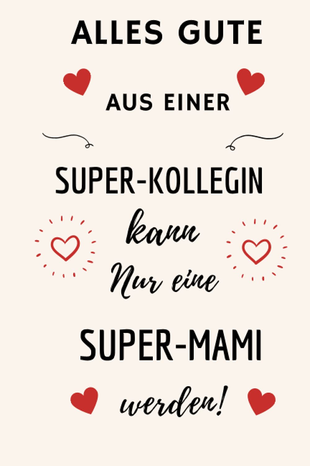 ALLES GUTE AUS EINER SUPER-KOLLEGIN: Notizbuch Abschiedsgeschenk Mutterschutz | Abschied Kollegin Mutterschutz | Deine Lieblingskollegin geht in die ... Geschenkideen zur Verabschiedung (Deutsch) Parents & Children