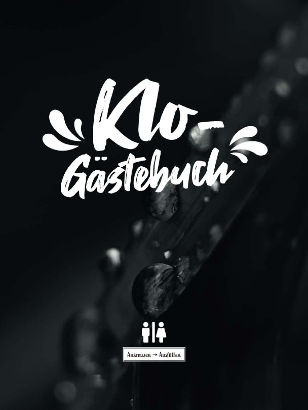 Klo-Gästebuch I Ankreuzen Ausfüllen: WC Klobuch für Gäste als Eintragbuch und Geschenkidee zur Haus oder Ferienwohnung Einweihung. Inkl. Kloordnung, lustige Sprüche und Fragen zum eintragen book
