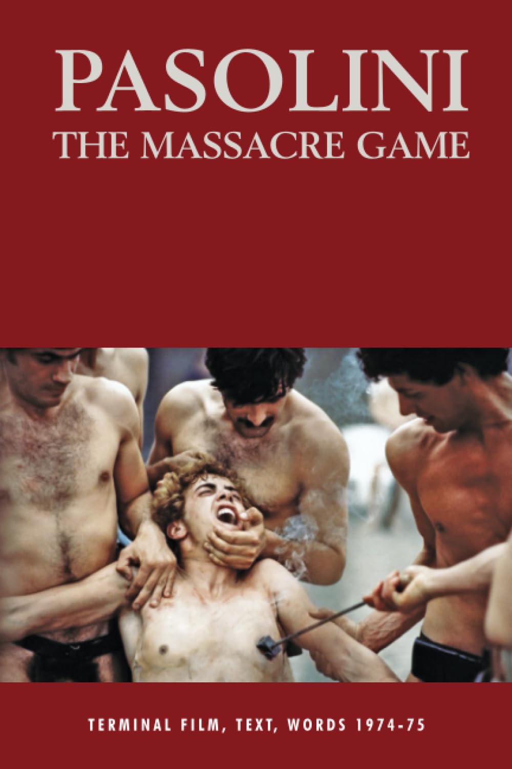 Pasolini: The Massacre Game: Terminal Film, Text, Words 1974-75 (SEMINAL LIVES) Art & Literature
