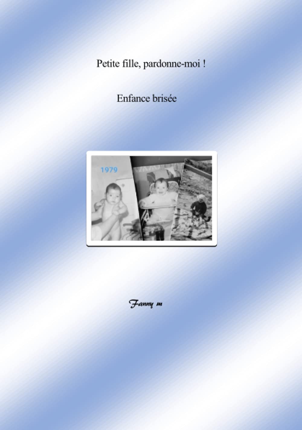 Petite fille, pardonne- moi !: Enfants brisée book