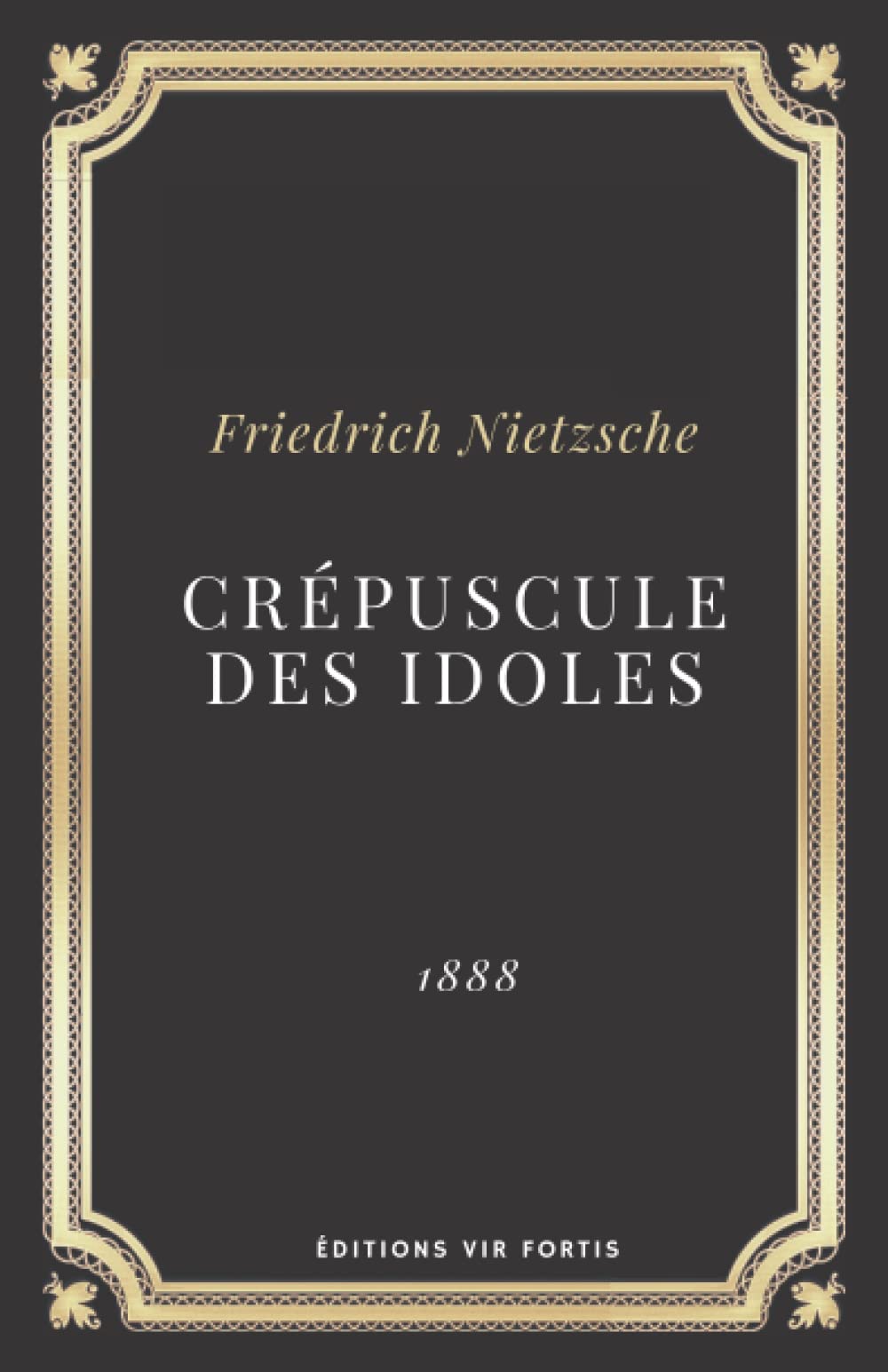 Crépuscule des idoles (Annoté): Friedrich Nietzsche Philosophy