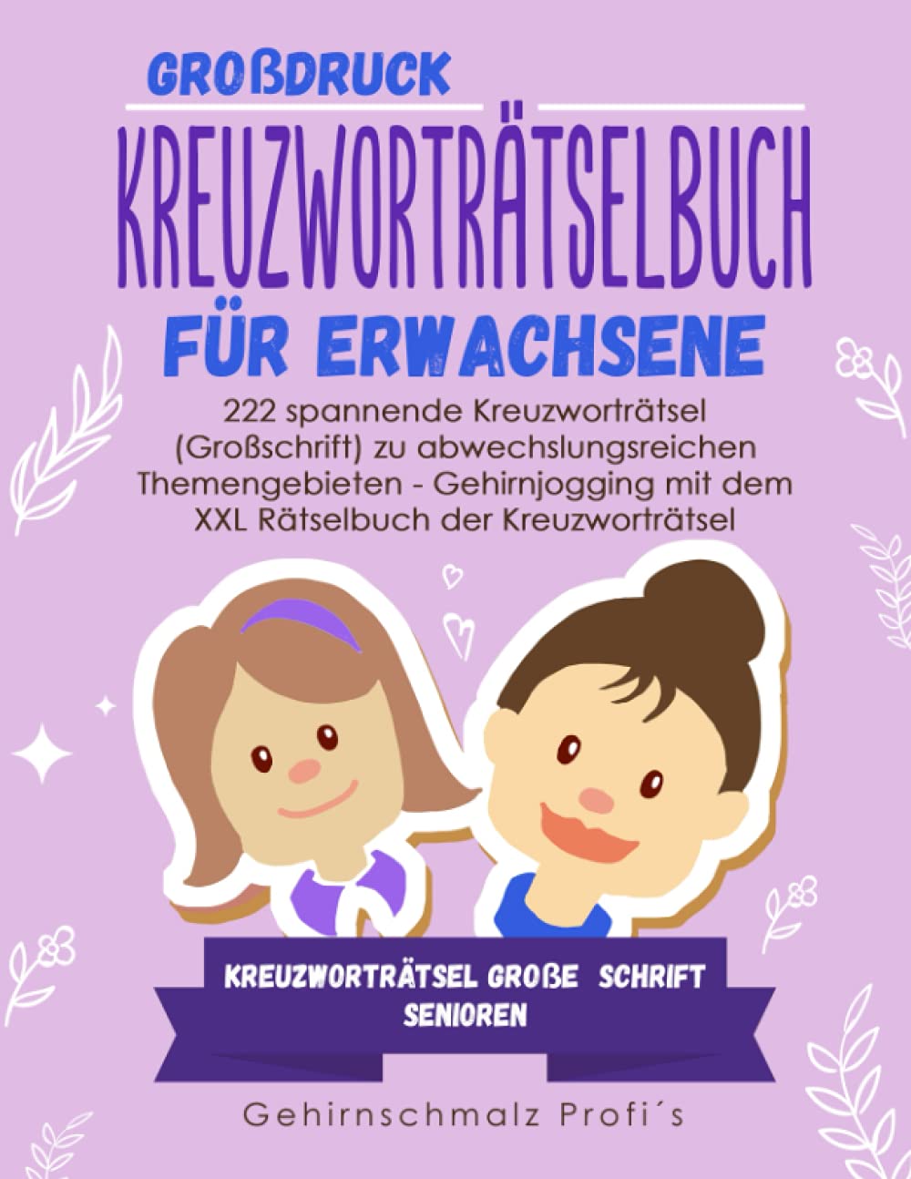 Großdruck - Kreuzworträtselbuch Erwachsene: 222 spannende Kreuzworträtsel (Großschrift) zu abwechslungsreichen Themengebieten - Gehirnjogging mit dem ... - Kreuzworträtsel große Schrift Senioren Lifestyle