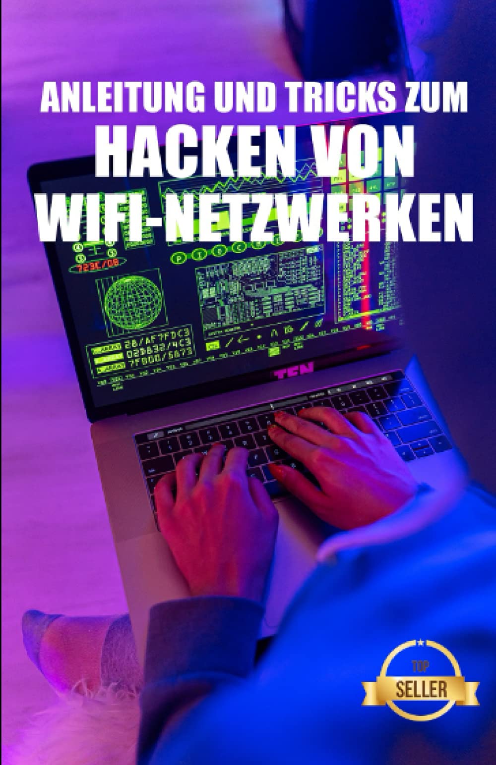 Anleitung und Tricks zum Hacken von Wifi-Netzwerken: WEP- und WPA-WiFi-Netzwerk-Hacking von Windows, Mac und Android Computer Science