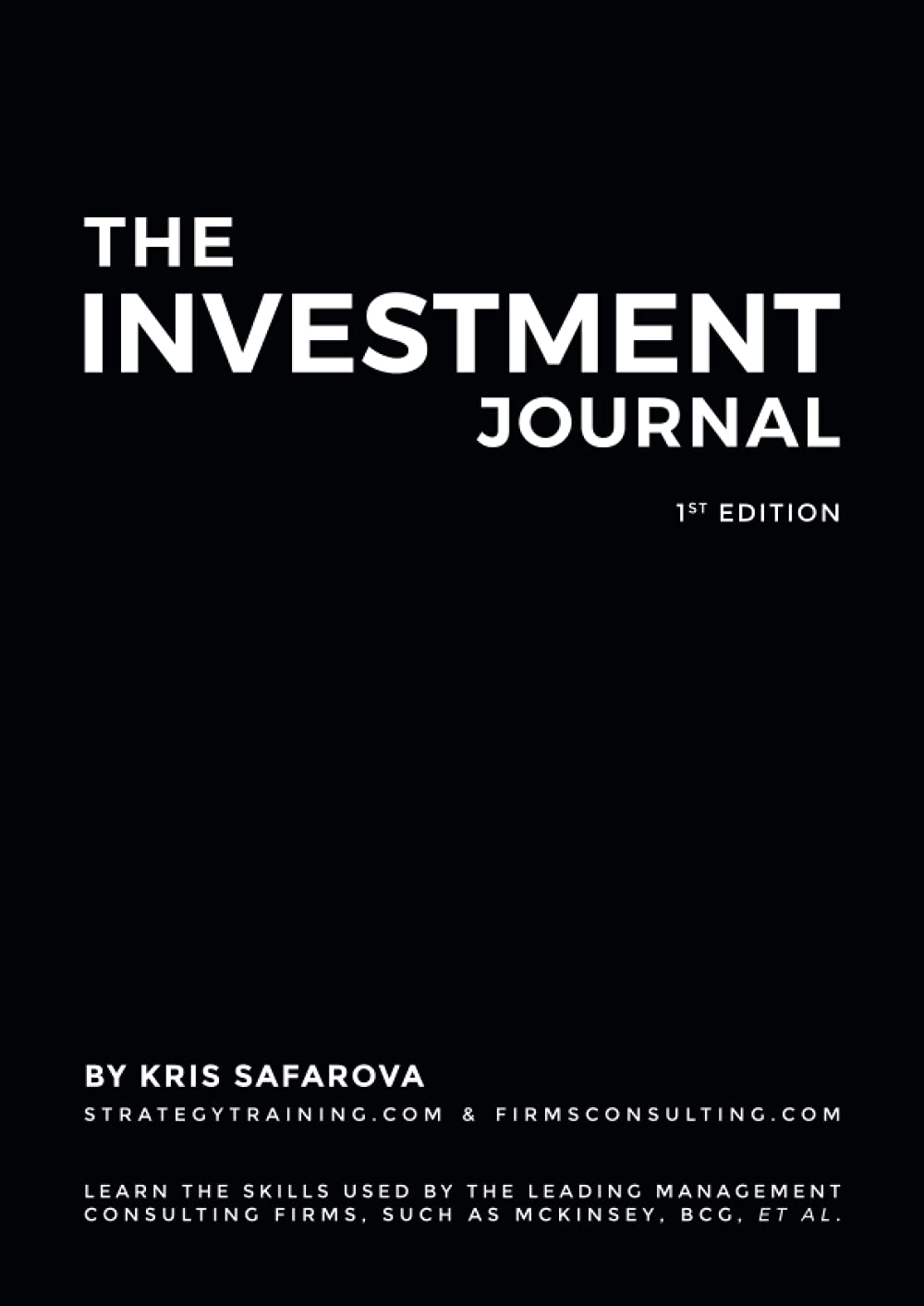 The Investment Journal: Learn the skills used by the leading management consulting firms, such as McKinsey, BCG, et al. (Strategy Journals, Band 3) Business, Finance & Career
