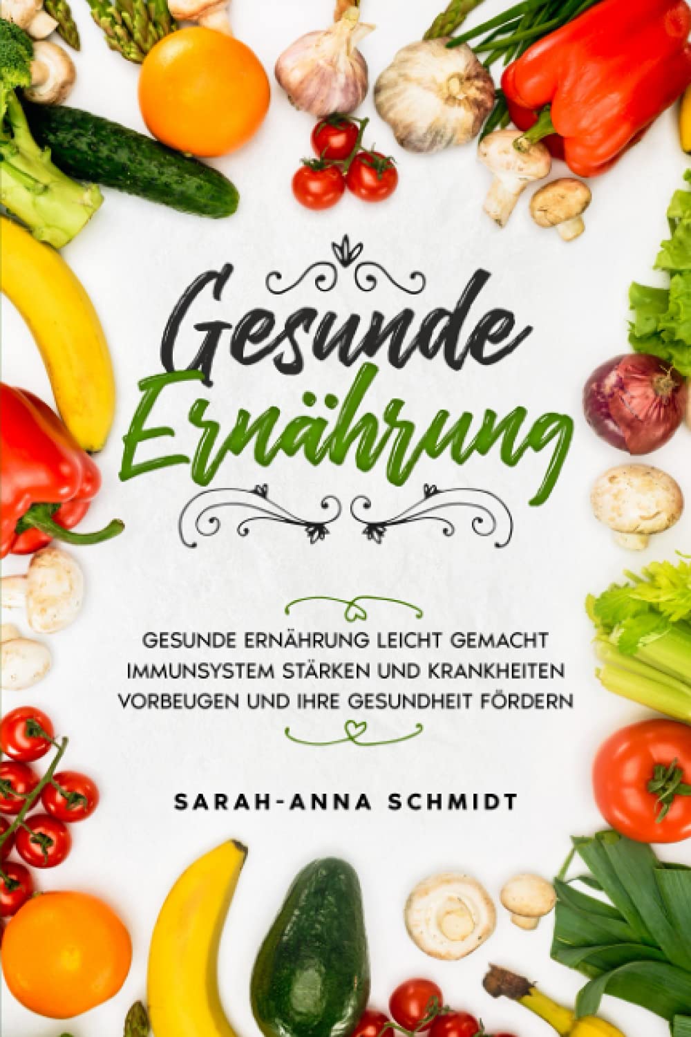 Gesunde Ernährung: Gesunde Ernährung leicht gemacht. Immunsystem stärken und Krankheiten vorbeugen und Ihre Gesundheit fördern. Health, Nutrition & Fitness